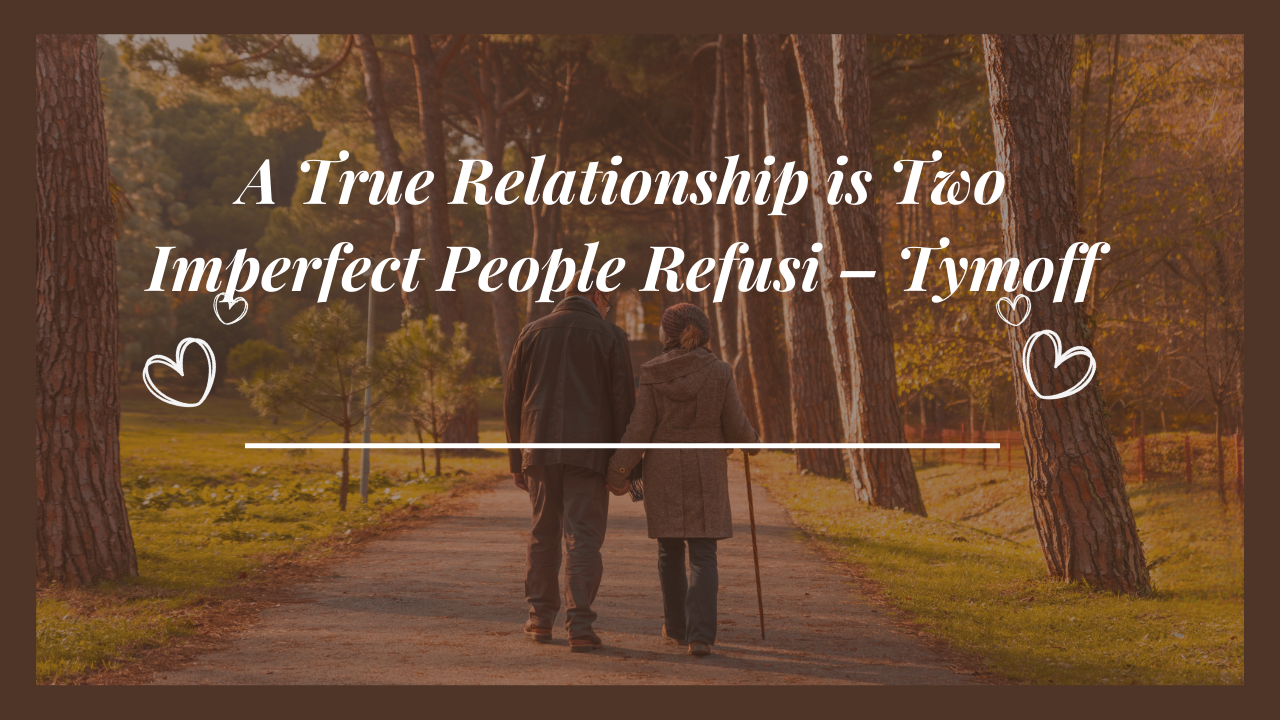 A True Relationship is Two Imperfect People Refusi – tymoff