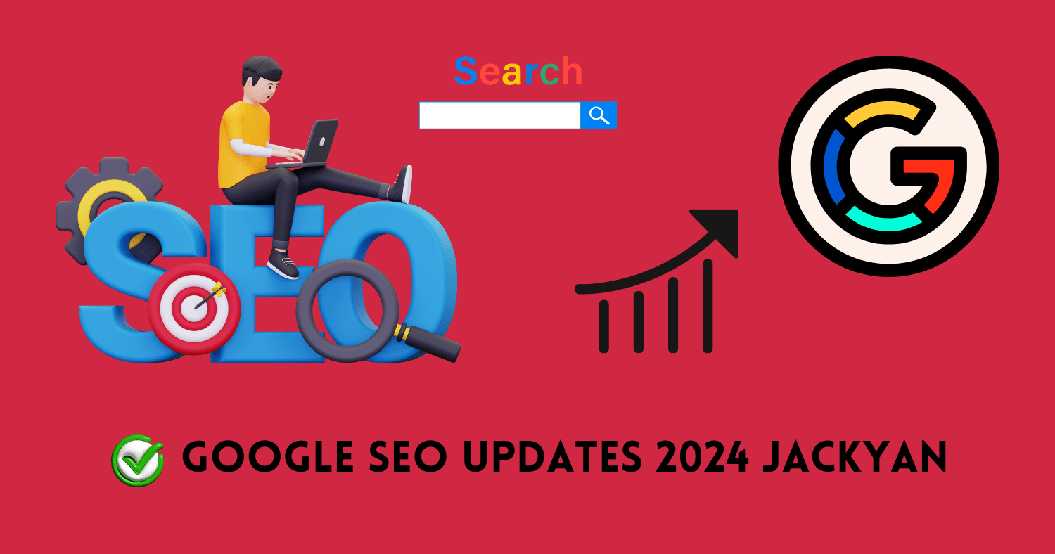 Google SEO Updates 2024 Jackyan